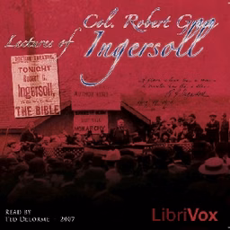 Lectures of Col. R.G. Ingersoll, Volume 1 by  Robert G. Ingersoll (1833 - 1899)