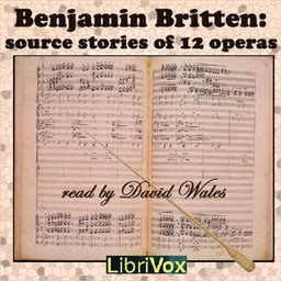 Benjamin Britten: Source Stories of Twelve Operas