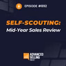 Self-Scouting: The Mid-Year Sales Review Most Reps Skip