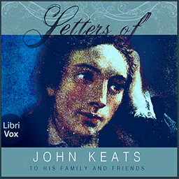 Letters of John Keats to His Family and Friends by John Keats (1795 - 1821) and Sidney Colvin (1845 - 1927)