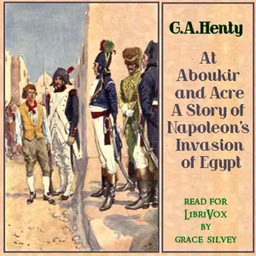 At Aboukir and Acre: A Story of Napoleon's Invasion of Egypt by G. A. Henty (1832 - 1902)