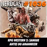 NerdCast 1036 - RPG Western 2: Sangue Antes do Amanhecer