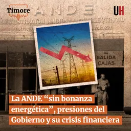 La ANDE “sin bonanza energética”, presiones del Gobierno y su crisis financiera
