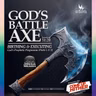 GOD'S BATTLE AXE BIRTHING AND EXECUTING GOD’S PROPHETIC PROGRAM