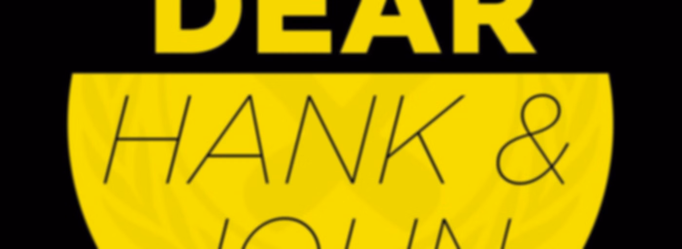 Dear Hank & John
