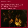 Matthew 1:18-25 — The Saviour Who Came to Save His People From Their Sins