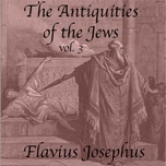 Antiquities of the Jews, Volume 3, The by Flavius Josephus (37 - c. 100)