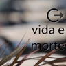 Vida e Morte