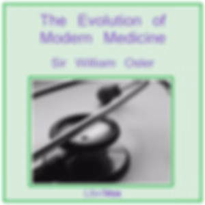 Evolution of Modern Medicine, The by Sir William  Osler (1849 - 1919)