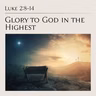 Luke 2:8-14 — Glory to God in the Highest
