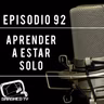 Ep.92 - Aprender a Estar Solo