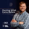 Owning What Came Before with Noah Bergland