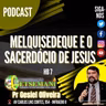 Melquisedeque e o sacerdócio de Jesus - Hb 7