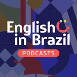 English in Brazil Podcasts - sua dose de inglês a qualquer momento