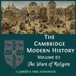 Cambridge Modern History. Volume 03, The Wars of Religion, The by Various