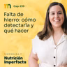 233. Falta de hierro: cómo detectarla y qué hacer