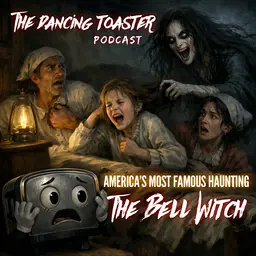 The Bell Witch: America's Most Famous Haunting - Ep 53- The Dancing Toaster podcast