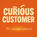 Curious Customer - the Consumer Podcast.