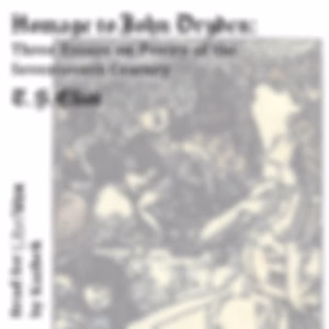 Homage to John Dryden: Three Essays on Poetry of the Seventeenth Century by T. S. Eliot (1888 - 1965)