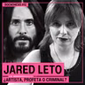 Jared Leto: ¿Artista, profeta o CRIMINAL? | Docuchicxs #12