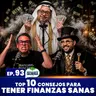 TOP 10 Consejos para tener Finanzas Sanas Ep. 93