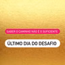 Desafio 5/5 | Saber o caminho não é o suficiente