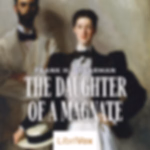 Daughter of a Magnate, The by Frank H. Spearman (1859 - 1937)