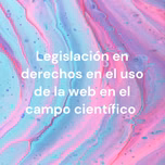 Legislación en derechos en el uso de la web en el campo científico