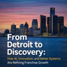 From Detroit to Discovery: How AI, Innovation, and Better Systems Are Refining Franchise Growth