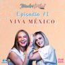 Ep 71 VIVA MÉXICO