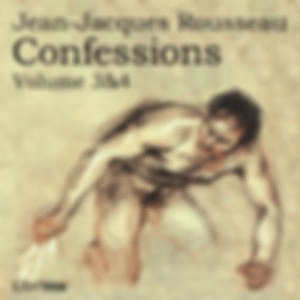 Confessions, volumes 3 and 4 by Jean-Jacques Rousseau (1712 - 1778)