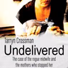 Undelivered: The case of the rogue midwife and the mothers who stopped her