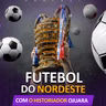 A História do Futebol do Nordeste - É Noisy Podcast #106