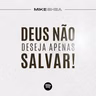 Deus não deseja apenas SALVAR! - Mike Shea - Casa de Davi
