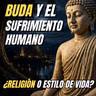 Budismo, Siddharta Gautama y el fin del sufrimiento - Ep.1 (Historia del sufrimiento humano con 4 filósofos)