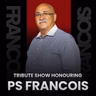 Ps Francois | Tribute Show