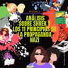 Episodio N°3: Analisis sobre Sherk y Los 11 principios de la propaganda nazi