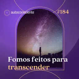 184. Fomos feitos para transcender