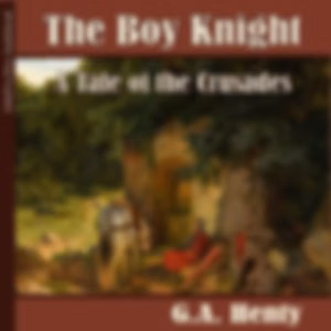 Boy Knight: A Tale Of The Crusades, The by G. A. Henty (1832 - 1902)