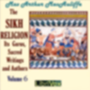 Sikh Religion: its Gurus, Sacred Writings and Authors, Volume 6, The by  Max Arthur Macauliffe (1841 - 1913)