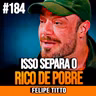 Felipe Titto | O CARA QUE QUER ENRIQUECER PRECISA ENTENDER ISSO