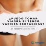 ¿Puedo tomar viagra si tengo varices esofágicas?