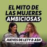 ¿Por qué nos da miedo ser mujeres ambiciosas? | Jueves de Lety & Ash | Episodio 705