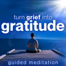 Transform Grief into Good | Guided Meditation for Grief & Loss