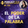 E132. El poder de la palabra