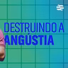 Destruindo a Angústia - Pablo Araujo | 19/05/2024