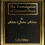 Promulgation of Universal Peace: Vol. I, The by Abdu’l-Bahá ‘Abbás (1844 - 1921)