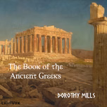 Book of the Ancient Greeks, The by Dorothy Mills ( - fl. 1925)