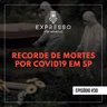 Expresso #30 - Recorde de mortes por COVID19 em SP