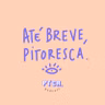 Até breve, Pitoresca.